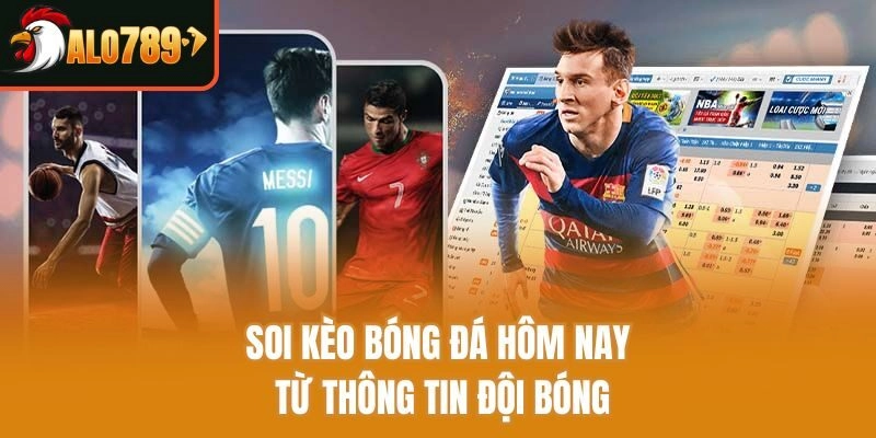 Soi kèo bóng đá hôm nay từ thông tin đội bóng