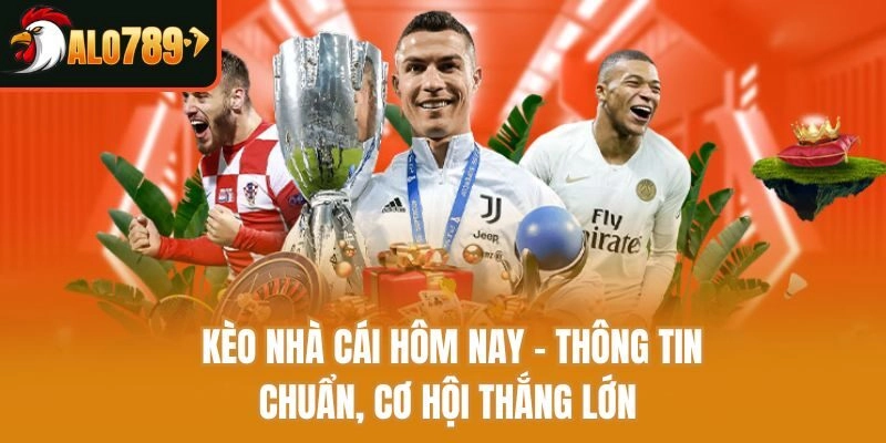 Kèo Nhà Cái Hôm Nay - Thông Tin Chuẩn, Cơ Hội Thắng Lớn