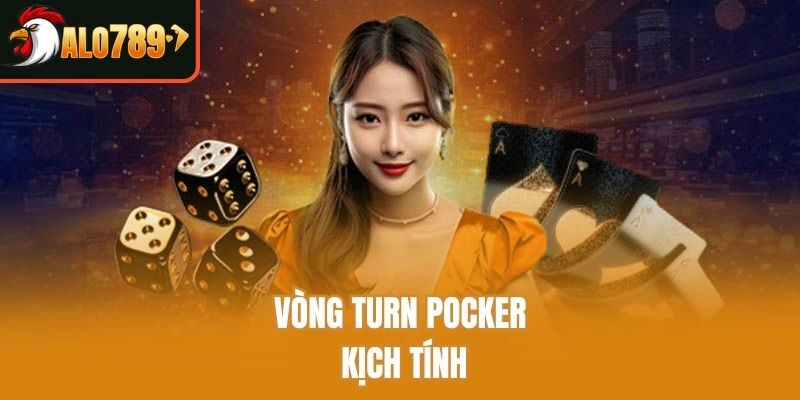 Vòng Turn Pocker kịch tính