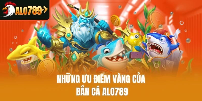 Những ưu điểm vàng của bắn cá Alo789