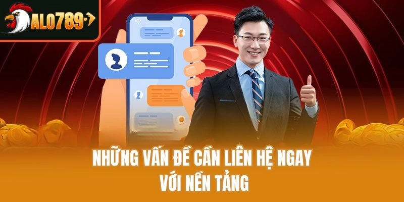 Những vấn đề cần liên hệ ngay với nền tảng