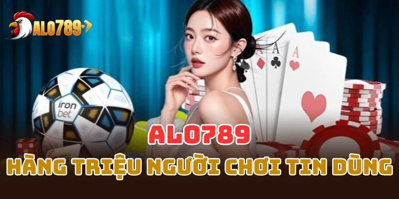 Alo789 Uy tín được hàng triệu người chơi tin dùng 